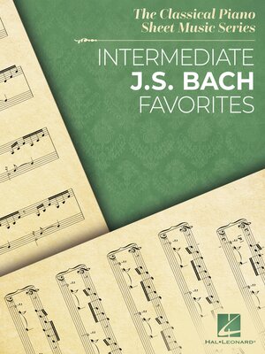 cover image of Intermediate J.S. Bach Favorites--The Classical Piano Sheet Music Series